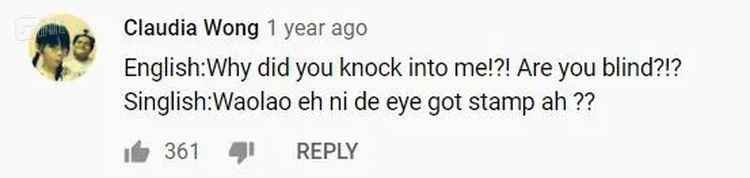 英语：你怎么撞我，你眼瞎了吗？ 新加坡英语：我的妈哎你的eye被stamp（戳）啦？